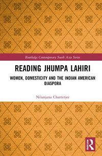Cover image for Reading Jhumpa Lahiri: Women, Domesticity and the Indian American Diaspora