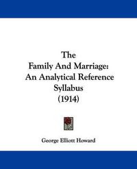 Cover image for The Family and Marriage: An Analytical Reference Syllabus (1914)