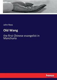 Cover image for Old Wang: the first Chinese evangelist in Manchuria