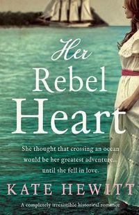 Cover image for Her Rebel Heart: A completely irresistible historical romance