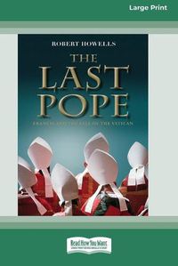 Cover image for The Last Pope: Francis and The Fall of The Vatican [Standard Large Print 16 Pt Edition]