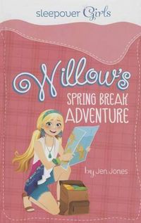 Cover image for Sleepover Girls: Willow's Spring Break Adventure