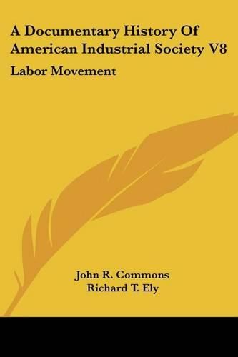 Cover image for A Documentary History of American Industrial Society V8: Labor Movement