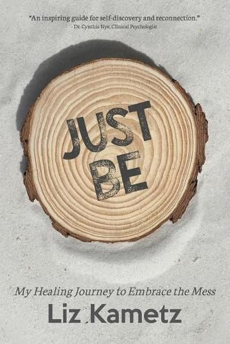 Cover image for Just Be: My Healing Journey to Embrace the Mess