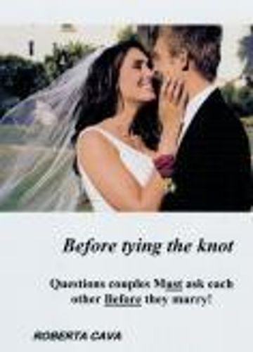 Cover image for Before Tying the Knot: Questions Couples Must Ask Each Other Before They Marry!