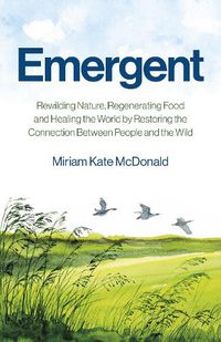 Cover image for Emergent - Rewilding Nature, Regenerating Food and Healing the World by Restoring the Connection Between People and the Wild