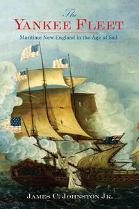 Cover image for The Yankee Fleet: Maritime New England in the Age of Sail