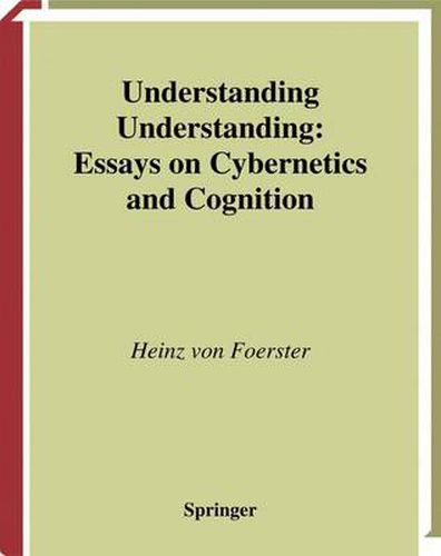 Understanding Understanding: Essays on Cybernetics and Cognition