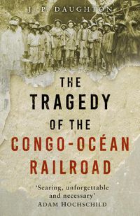 Cover image for The Tragedy of the Congo-Ocean Railroad