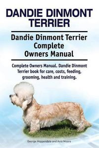 Cover image for Dandie Dinmont Terrier. Dandie Dinmont Terrier Complete Owners Manual. Dandie Dinmont Terrier book for care, costs, feeding, grooming, health and training.