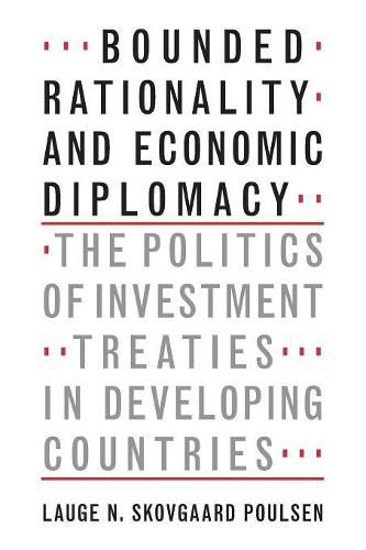 Cover image for Bounded Rationality and Economic Diplomacy: The Politics of Investment Treaties in Developing Countries