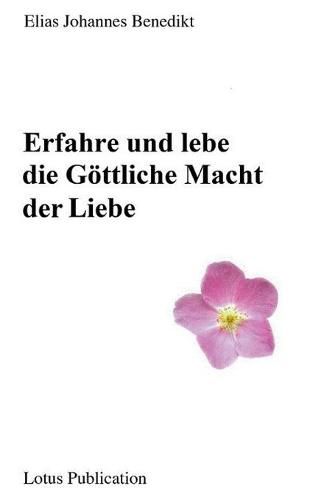 Cover image for Erfahre und lebe die Goettliche Macht der Liebe ...