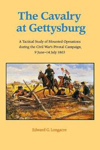 Cover image for The Cavalry at Gettysburg: A Tactical Study of Mounted Operations during the Civil War's Pivotal Campaign, 9 June-14 July 1863