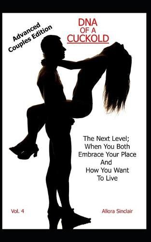 Cover image for DNA of a Cuckold - Advanced Couples Edition: The Next Level; When You Both Embrace Your Place And How You Want To Live