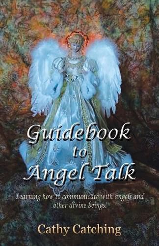 Cover image for Guidebook to Angel Talk: Learning to Communicate with Angels and Other Divine Beings!