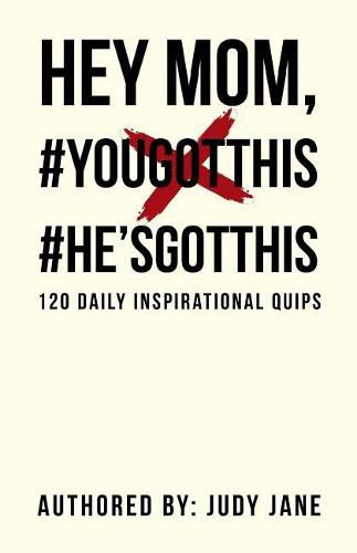 Cover image for Hey Mom, #YouGotThis #He'sGotThis: 120 Daily Inspirational Quips