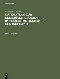 Cover image for Datenatlas zur religioesen Geographie im protestantischen Deutschland: Von der Mitte des 19. Jahrhunderts bis zum Zweiten Weltkrieg