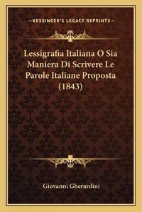 Cover image for Lessigrafia Italiana O Sia Maniera Di Scrivere Le Parole Italiane Proposta (1843)