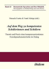 Cover image for Auf dem Weg zu kompetenten Sch lerinnen und Sch lern. Theorie und Praxis eines kompetenzorientierten Fremdsprachenunterrichts im Dialog