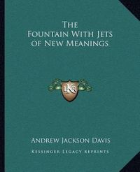 Cover image for The Fountain with Jets of New Meanings