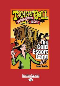 Cover image for The Gold Escort Gang: Tommy Bell Bushranger Boy (book 3)