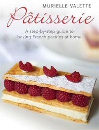 Cover image for Patisserie: A Step-by-step Guide to Baking French Pastries at Home