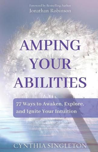 Cover image for Amping Your Abilities: 77 Ways to Awaken, Explore, and Ignite Your Intuition