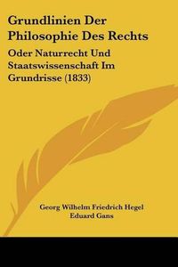 Cover image for Grundlinien Der Philosophie Des Rechts: Oder Naturrecht Und Staatswissenschaft Im Grundrisse (1833)