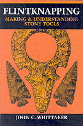 Cover image for Flintknapping: Making and Understanding Stone Tools