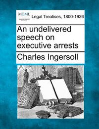 Cover image for An Undelivered Speech on Executive Arrests