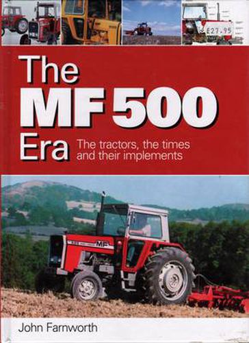 The MF 500 Era: The Tractors, the Times and Their Implements