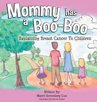 Cover image for Mommy Has a Boo-Boo: Explaining Breast Cancer to Children