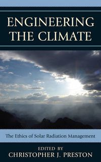 Cover image for Engineering the Climate: The Ethics of Solar Radiation Management