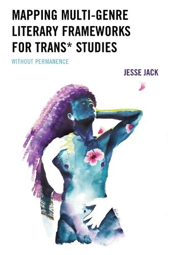 Cover image for Mapping Multi-Genre Literary Frameworks for Trans* Studies