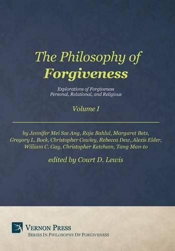 Cover image for The Philosophy of Forgiveness - Volume I: Explorations of Forgiveness: Personal, Relational, and Religious