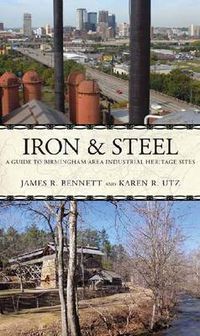 Cover image for Iron and Steel: A Driving Guide to the Birmingham Area Industrial Heritage
