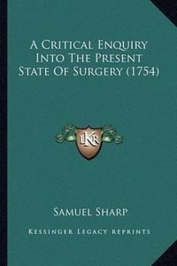 Cover image for A Critical Enquiry Into the Present State of Surgery (1754)