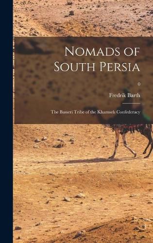 Cover image for Nomads of South Persia: the Basseri Tribe of the Khamseh Confederacy; 0