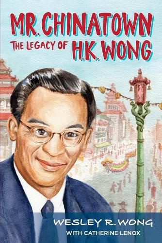 Cover image for Mr. Chinatown: The Legacy of H.K. Wong