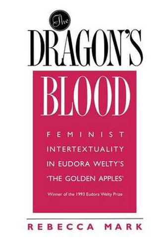 Cover image for The Dragon's Blood: Feminist Intertextuality in Eudora Welty's 'The Golden Apples