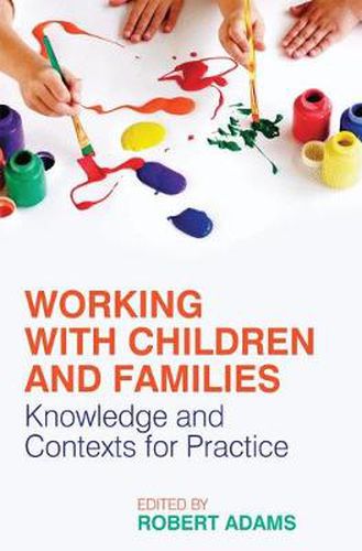 Cover image for Working with Children and Families: Knowledge and Contexts for Practice
