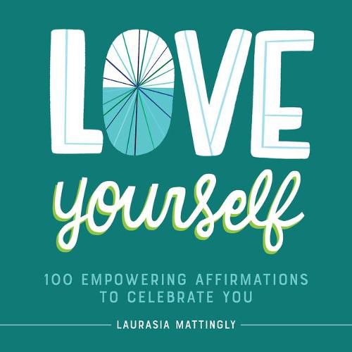 Cover image for Love Yourself: 100 Empowering Affirmations to Celebrate You