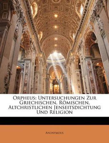 Cover image for Orpheus: Untersuchungen Zur Griechischen, Rmischen, Altchristlichen Jenseitsdichtung Und Religion