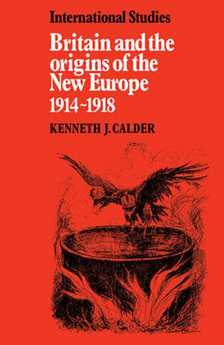 Cover image for Britain and the Origins of the New Europe 1914-1918