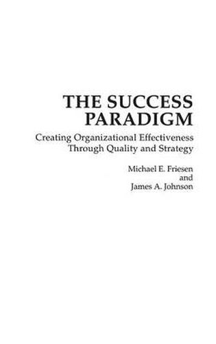 Cover image for The Success Paradigm: Creating Organizational Effectiveness Through Quality and Strategy