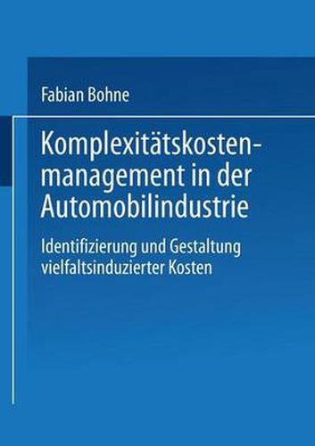 Cover image for Komplexitatskostenmanagement in Der Automobilindustrie: Identifizierung Und Gestaltung Vielfaltsinduzierter Kosten