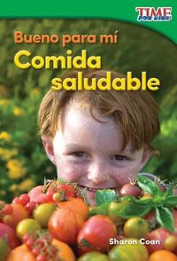 Cover image for Bueno para mi: Comida saludable (Good for Me: Healthy Food)