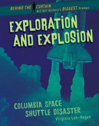 Cover image for Exploration and Explosion: Columbia Space Shuttle Disaster