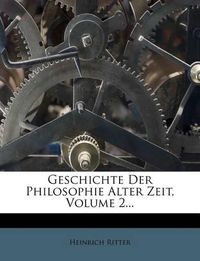 Cover image for Geschichte Der Philosophie Alter Zeit, Volume 2...