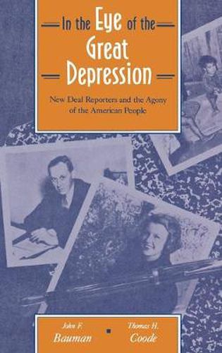 Cover image for In the Eye of the Great Depression: New Deal Reporters and the Agony of the American People